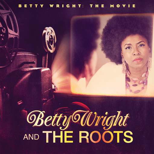 Cover for Wright, Betty &amp; The Roots · Betty Wright: The Movie (CD) (2012)