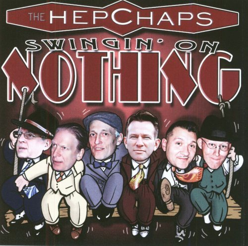 Swingin' on Nothin' - Hep Chaps - Musik - RAUCOUS RECORDS - 0820680723125 - 1 augusti 2011