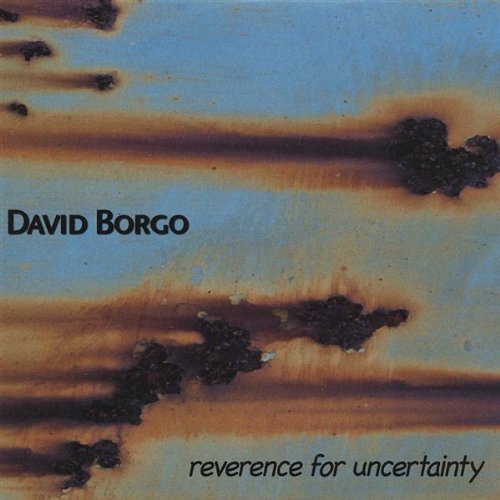 Cover for David Borgo · Reverence for Uncertainty (CD) (2004)