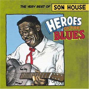 Cover for Son House · Heroes of the Blues: Very Best of (CD) [Remastered edition] (2003)