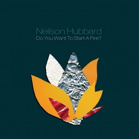 Cover for Neilson Hubbard  · Do You Want To Start A Fire? (CD)