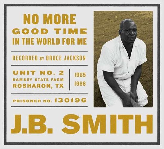 J.B. Smith · No More Good Time In The World For Me (CD) (2015)