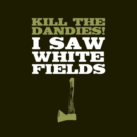 Cover for Kill The Dandies! · I Saw White Fields (LP) (2011)