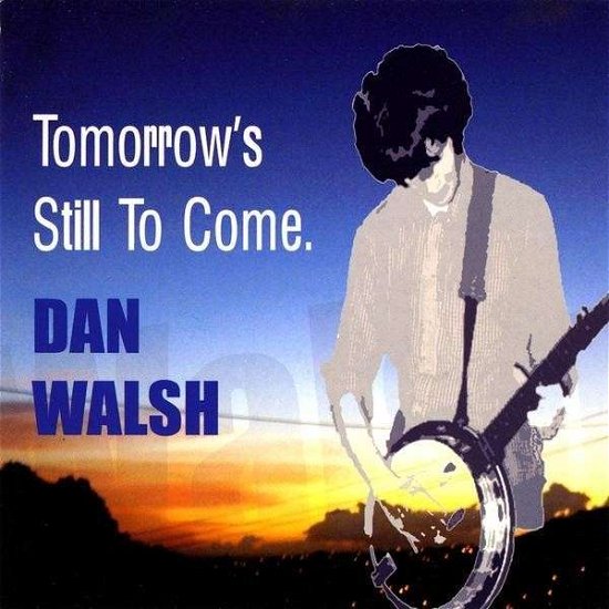 Cover for Dan Walsh · Tomorrow's Still to Come (CD) (2009)