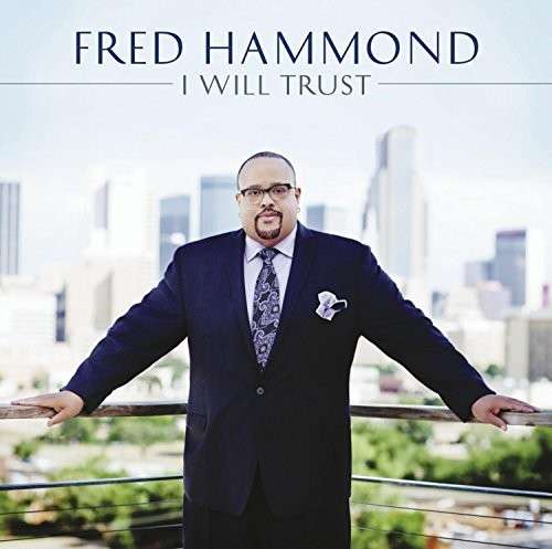 I Will Trust - Fred Hammond - Muzyka - GOSPEL - 0888750109125 - 29 stycznia 2015