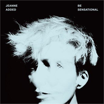 Cover for Jeanne Added · Be Sensational (CD)