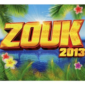 Zouk 2013 - V/A - Musik - BANG - 3596972643125 - 17. januar 2013