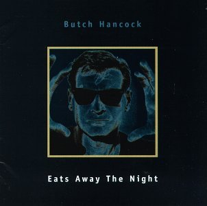 Eats Away the Night - Butch Hancock - Musiikki - GLITTERHOUSE RECORDS - 4030433034125 - maanantai 23. helmikuuta 1998