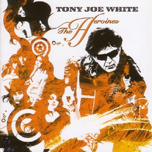 Cover for Tony Joe White · The Heroines (CD) (2008)