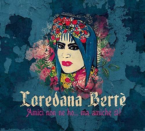 Cover for Loredana Berte · Amici Non Ne Ho Ma Amiche Si! (CD) [Digipack] (2016)