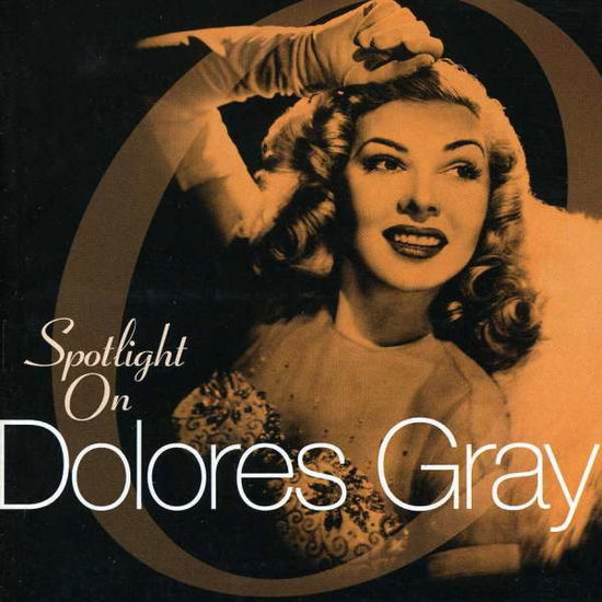 Spotlight On - Dolores Gray - Musique - SEPIA - 5055122110125 - 12 mars 2003