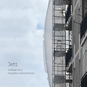 Cover for Andrea Dico &amp; Massimo Mascheroni · Jets (CD) (2025)