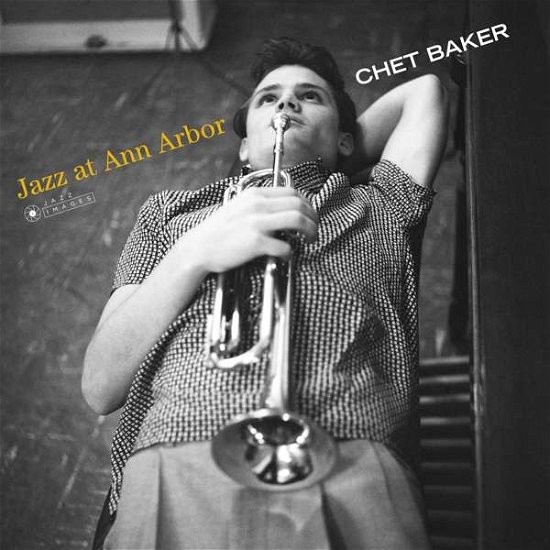 Cover for Chet Baker · Jazz At Ann Arbor (Gatefold Packaging. Photographs By William Claxton) (LP) [Standard edition] (2018)