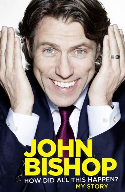 Cover for John Bishop · How Did All This Happen? (Inbunden Bok) (2013)