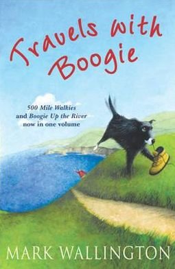 Cover for Mark Wallington · Travels With Boogie: 500 Mile Walkies and Boogie Up the River in One Volume (Paperback Book) (2006)