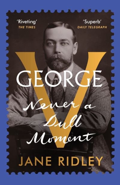 Cover for Jane Ridley · George V: Never a Dull Moment (Pocketbok) (2023)