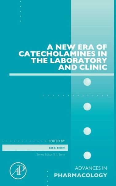 A New Era of Catecholamines in the Laboratory and Clinic - Advances in Pharmacology - Lee Eiden - Kirjat - Elsevier Science Publishing Co Inc - 9780124115125 - torstai 26. syyskuuta 2013