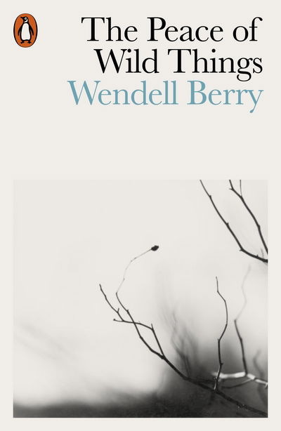 The Peace of Wild Things: And Other Poems - Wendell Berry - Books - Penguin Books Ltd - 9780141987125 - February 22, 2018