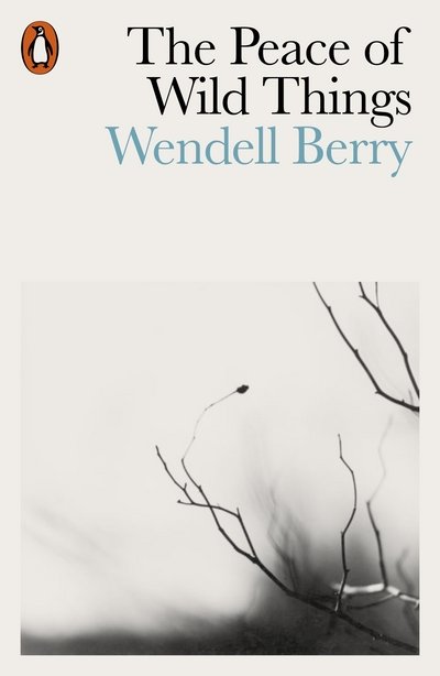 The Peace of Wild Things: And Other Poems - Wendell Berry - Bøger - Penguin Books Ltd - 9780141987125 - 22. februar 2018