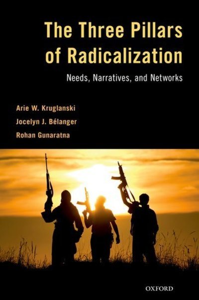 Cover for Kruglanski, Arie W. (Distinguished University Professor, Distinguished University Professor, Department of Psychology, University of Maryland) · The Three Pillars of Radicalization: Needs, Narratives, and Networks (Hardcover Book) (2019)