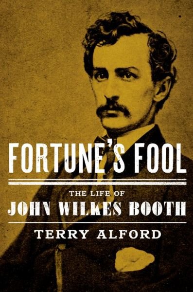 Cover for Terry Alford · Fortune's Fool: The Life of John Wilkes Booth (Hardcover Book) (2015)