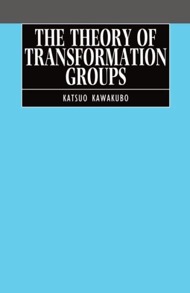 Cover for Kawakubo, Katsuo (Professor, Department of Mathematics, Professor, Department of Mathematics, Osaka University, Japan) · The Theory of Transformation Groups (Hardcover Book) (1991)