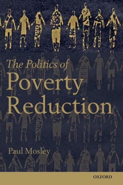 Cover for Mosley, Paul (Professor of Economics, University of Sheffield) · The Politics of Poverty Reduction (Hardcover Book) (2012)