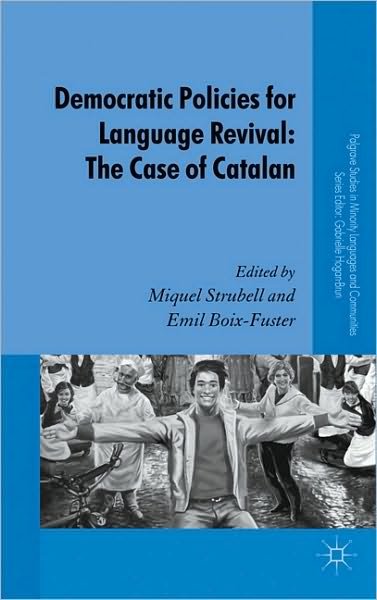 Cover for Miquel Strubell · Democratic Policies for Language Revitalisation: The Case of Catalan - Palgrave Studies in Minority Languages and Communities (Gebundenes Buch) (2011)
