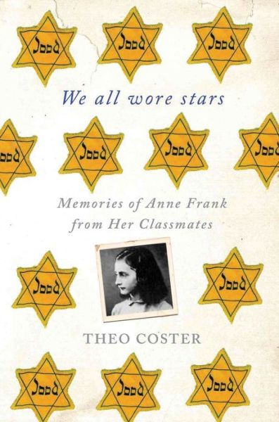 Cover for Theo Coster · We All Wore Stars: Memories of Anne Frank from Her Classmates (Paperback Bog) (2013)