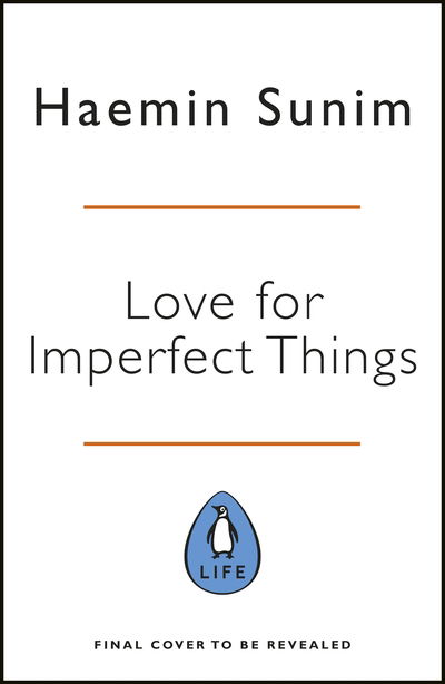 Love for Imperfect Things: How to Accept Yourself in a World Striving for Perfection - Haemin Sunim - Bøger - Penguin Books Ltd - 9780241331125 - 24. januar 2019