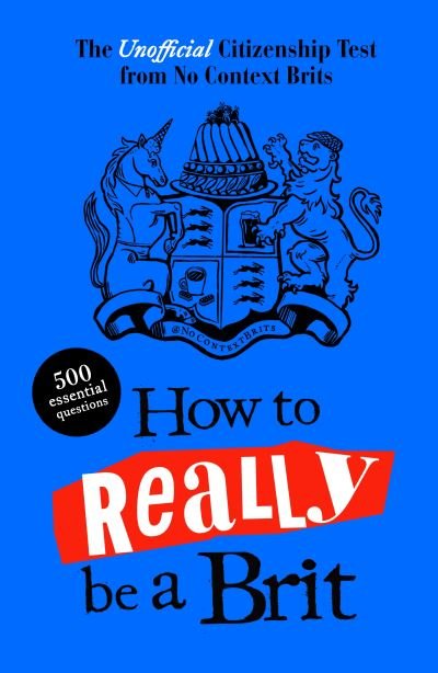 Cover for No Context Brits · How to Really be a Brit: The Unofficial Citizenship Test (Innbunden bok) (2023)