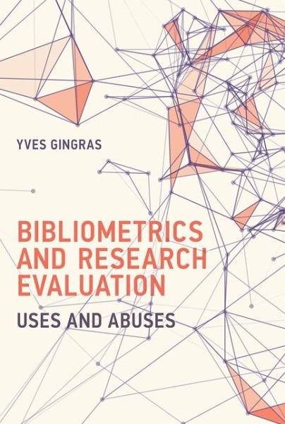 Cover for Gingras, Yves (Universite du Quebec a Montreal) · Bibliometrics and Research Evaluation: Uses and Abuses - History and Foundations of Information Science (Gebundenes Buch) (2016)