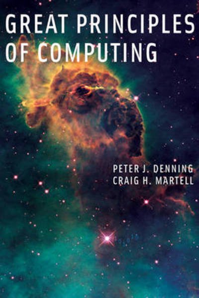 Cover for Denning, Peter J. (Distinguished Professor / Chair of Computer Science) · Great Principles of Computing - Great Principles of Computing (Paperback Book) (2015)