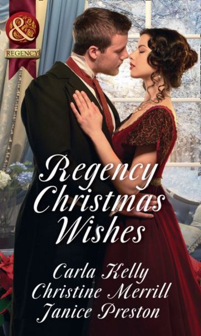 Cover for Carla Kelly · Regency Christmas Wishes: Captain Grey's Christmas Proposal / Her Christmas Temptation / Awakening His Sleeping Beauty (Paperback Book) (2017)