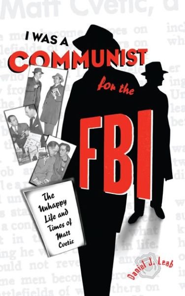 Cover for Daniel  J. Leab · &quot;I Was a Communist for the FBI&quot;: The Unhappy Life and Times of Matt Cvetic (Paperback Book) (2000)