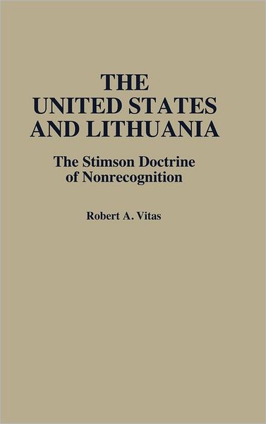 Cover for Robert A. Vitas · The United States and Lithuania: The Stimson Doctrine of Nonrecognition (Hardcover Book) (1990)