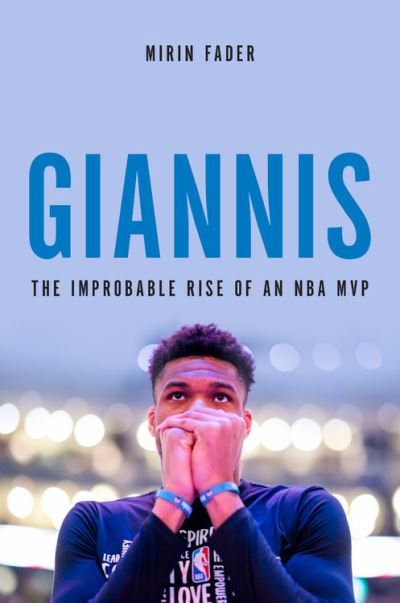 Giannis: The Improbable Rise of an NBA Champion - Mirin Fader - Books - Hachette Books - 9780306924125 - November 18, 2021