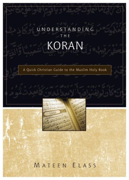 Cover for Mateen Elass · Understanding the Koran: A Quick Christian Guide to the Muslim Holy Book (Paperback Book) (2004)