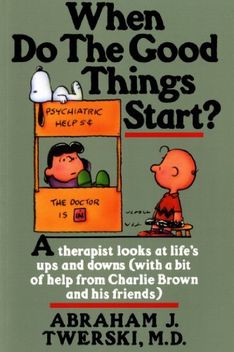 Cover for M.D. Abraham J. Twerski · When Do The Good Things Start?: A Therapist Looks at Life's Ups and Downs (With a Bit of Help from Charlie Brown and His Friends) (Paperback Book) [Reissue edition] (1995)