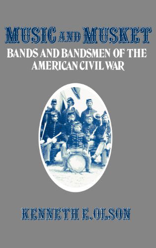 Cover for Kenneth Olson · Music and Musket: Bands and Bandsmen of the American Civil War - Contributions to the Study of Music and Dance (Hardcover Book) [First edition] (1981)