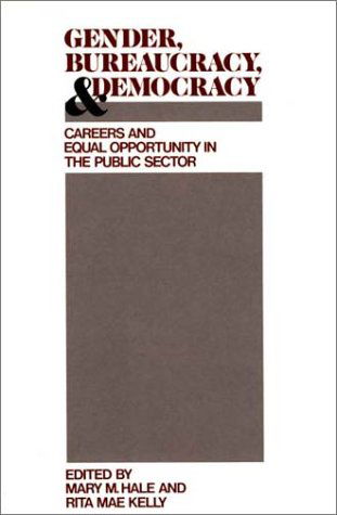 Cover for Mary M. Hale · Gender, Bureaucracy, and Democracy: Careers and Equal Opportunity in the Public Sector (Hardcover Book) (1989)