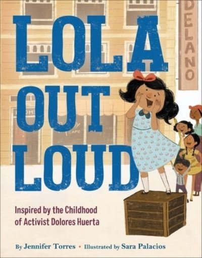 Cover for Jennifer Torres · Lola Out Loud: Inspired by the Childhood of Activist Dolores Huerta (Hardcover Book) (2022)