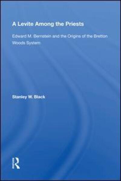 Cover for Stanley W Black · A Levite Among The Priests: Edward M. Bernstein And The Origins Of The Bretton Woods System (Innbunden bok) (2019)