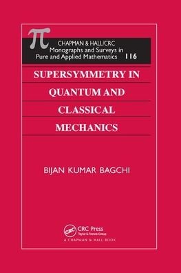 Cover for Bijan Kumar Bagchi · Supersymmetry In Quantum and Classical Mechanics - Monographs and Surveys in Pure and Applied Mathematics (Paperback Book) (2019)