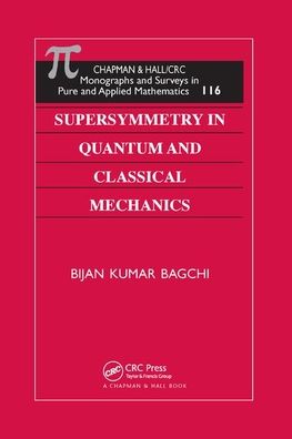 Cover for Bijan Kumar Bagchi · Supersymmetry In Quantum and Classical Mechanics - Monographs and Surveys in Pure and Applied Mathematics (Paperback Book) (2019)