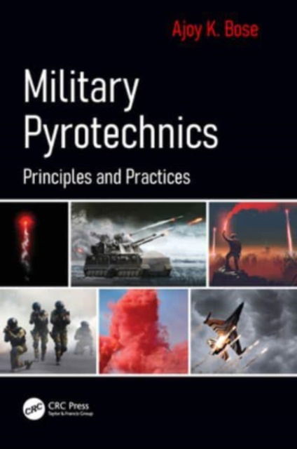 Bose, Ajoy K. (Former General manager (HAG) Ordnance Factory Dehuroad, Pune, India) · Military Pyrotechnics: Principles and Practices (Paperback Book) (2024)