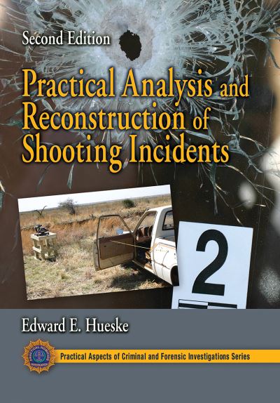 Cover for Hueske, Edward E. (University of North Texas) · Practical Analysis and Reconstruction of Shooting Incidents - Practical Aspects of Criminal and Forensic Investigations (Paperback Book) (2021)