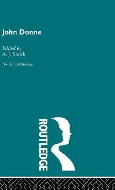 John Donne: The Critical Heritage - A J Smith - Libros - Taylor & Francis Ltd - 9780415134125 - 9 de noviembre de 1995