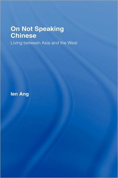 Cover for Ien Ang · On Not Speaking Chinese: Living Between Asia and the West (Innbunden bok) (2001)