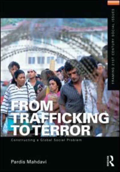 Cover for Mahdavi, Pardis (Pomona College, USA) · From Trafficking to Terror: Constructing a Global Social Problem - Framing 21st Century Social Issues (Paperback Book) (2013)